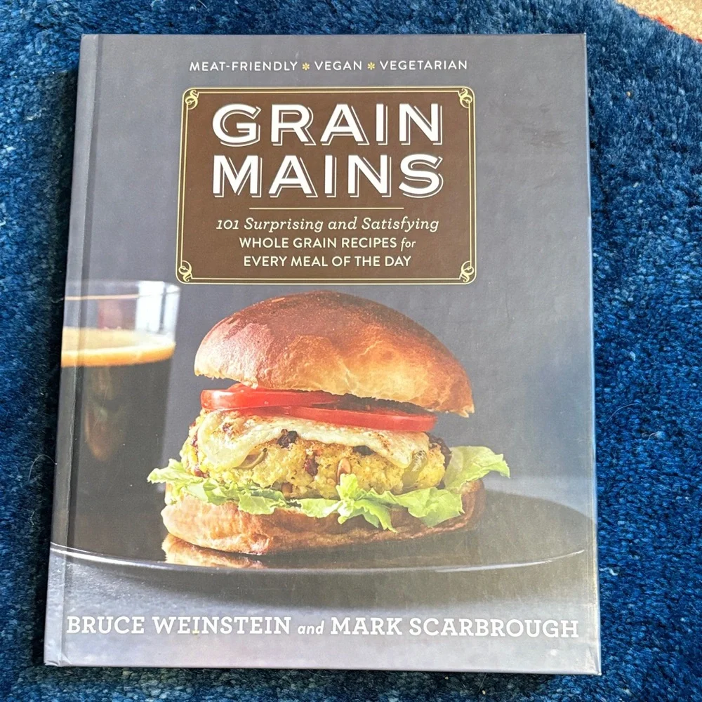 NEW Grain Mains Cookbook- Bruce Weinstein & Mark Scarborough. 232 pp- delicious!